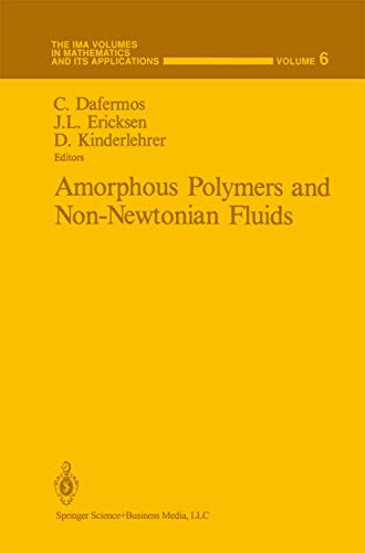 Amorphous Polymers and Non-Newtonian Fluids (The IMA Volumes in Mathematics and its Applications, 6, Band 6)