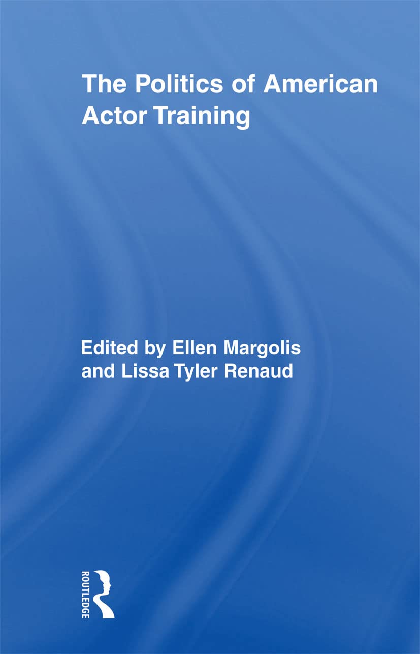 The Politics of American Actor Training (Routledge Advances in Theatre and Performance Studies, 11, Band 11)