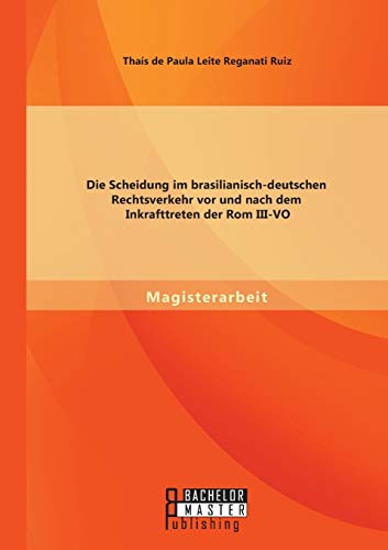 Die Scheidung im brasilianisch-deutschen Rechtsverkehr vor und nach dem Inkrafttreten der Rom Iii-Vo