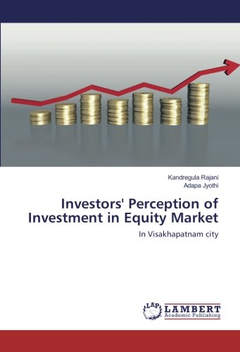 Investors' Perception of Investment in Equity Market: In Visakhapatnam city