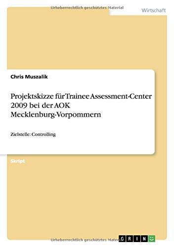 Projektskizze für Trainee Assessment-Center 2009 bei der AOK Mecklenburg-Vorpommern: Zielstelle: Controlling