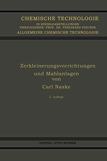 Zerkleinerungsvorrichtungen und Mahlanlagen (Chemische Technologie in Einzeldarstellungen)