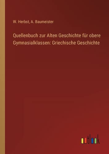 Quellenbuch zur Alten Geschichte für obere Gymnasialklassen: Griechische Geschichte