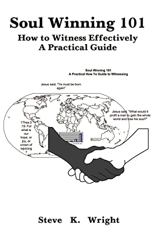 Soul Winning 101: How to Witness Effectively a Practical Guide