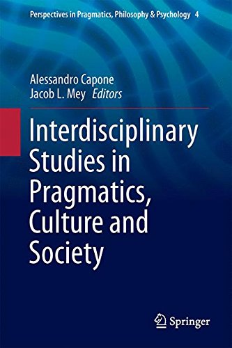Interdisciplinary Studies in Pragmatics, Culture and Society (Perspectives in Pragmatics, Philosophy & Psychology)