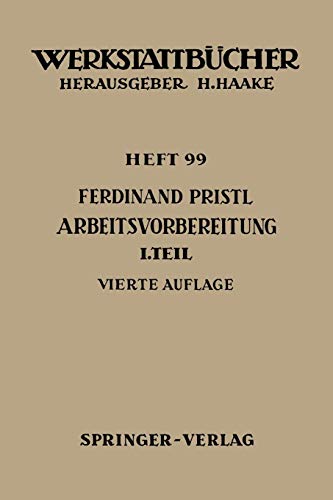 Arbeitsvorbereitung: Erster Teil: Betriebswirtschaftliche Vorüberlegungen, Werkstoff- und Fertigungstechnische Planungen (Werkstattbücher) (German Edition) (Werkstattbücher, 99, Band 99)