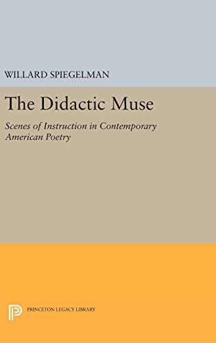 The Didactic Muse: Scenes of Instruction in Contemporary American Poetry (Princeton Legacy Library)