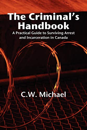 The Criminal's Handbook: A Practical Guide to Surviving Arrest and Incarceration in Canada