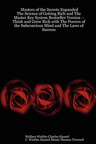 Masters of the Secrets Expanded - The Science of Getting Rich and the Master Key System Bestseller Version - Think and Grow Rich with the Powers of ... the Subconcious Mind and the Laws of Success