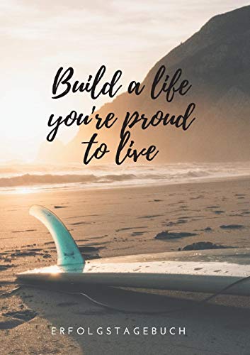 Build a life you're proud to live: Erfolgstagebuch Taschenbuch