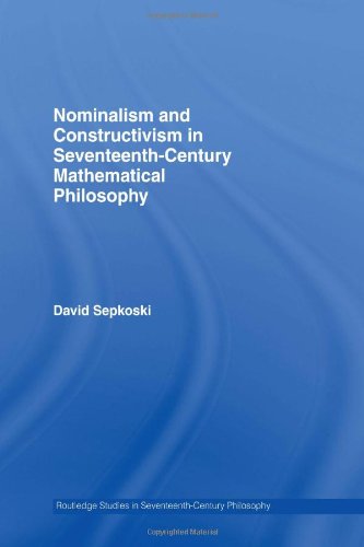 Nominalism and Constructivism in Seventeenth-Century Mathematical Philosophy (Routledge Studies in Seventeenth-Century Philosophy)