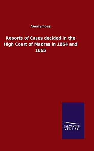 Reports of Cases decided in the High Court of Madras in 1864 and 1865