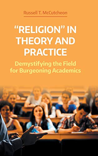 Religion in Theory and Practice: Demystifying the Field for Burgeoning Academics (NAASR Working Papers)