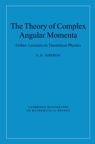The Theory of Complex Angular Momenta: Gribov Lectures on Theoretical Physics (Cambridge Monographs on Mathematical Physics)