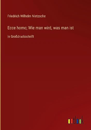 Ecce homo; Wie man wird, was man ist: in Großdruckschrift