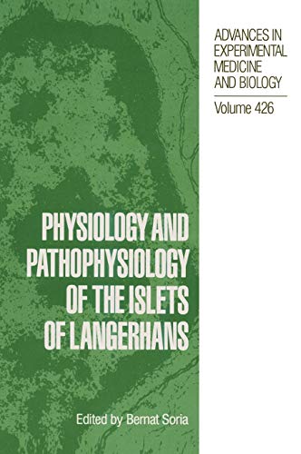Physiology and Pathophysiology of the Islets of Langerhans (Advances in Experimental Medicine and Biology, 426, Band 426)