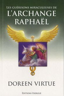 Les guérisons miraculeuses de l'archange Raphaël