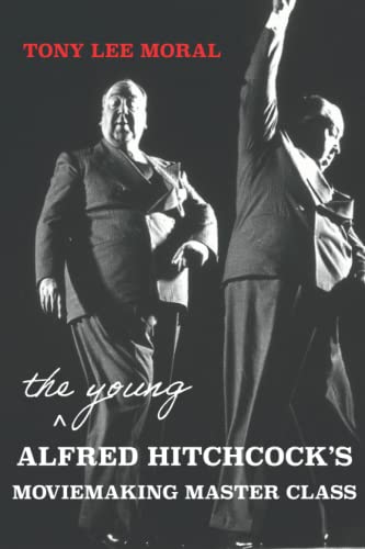 Alfred Hitchcock's Moviemaking Master Class: Learning About Film from the Master of Suspense (The Young Alfred Hitchcock's Moviemaking Master Class: Learning about Film from the Master of Suspense)