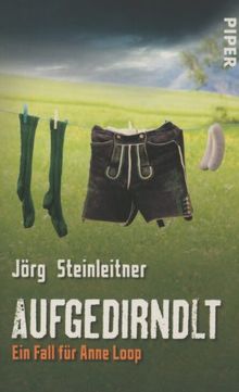 Aufgedirndlt: Ein Fall für Anne Loop (Anne Loop-Reihe)