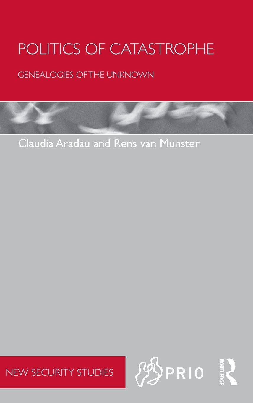 Politics of Catastrophe: Genealogies of the Unknown (Prio New Security Studies)
