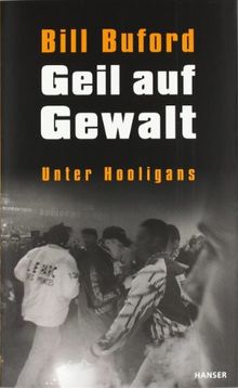 Geil auf Gewalt: Unter Hooligans