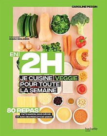 En 2 h, je cuisine veggie pour toute la semaine : 80 repas faits maison, sans gâchis et avec des produits de saison