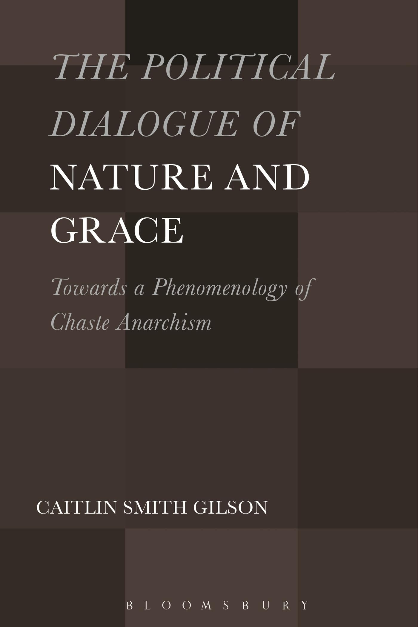 Political Dialogue of Nature and Grace, The: Toward a Phenomenology of Chaste Anarchism