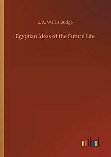 Egyptian Ideas of the Future Life