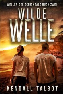 Wilde Welle: Ein post-apokalyptischer Thriller (Wellen des Schicksals, Band 2)