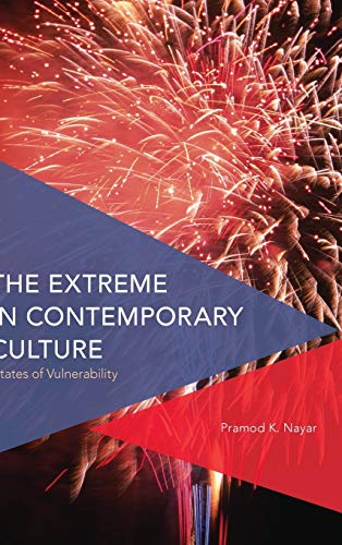 The Extreme in Contemporary Culture: States of Vulnerability (Critical Perspectives on Theory, Culture and Politics)