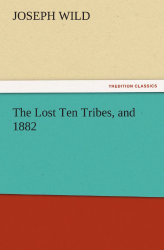 The Lost Ten Tribes, and 1882 (TREDITION CLASSICS)