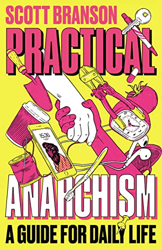 Scott Branson Practical Anarchism, A Guide For Daily Life