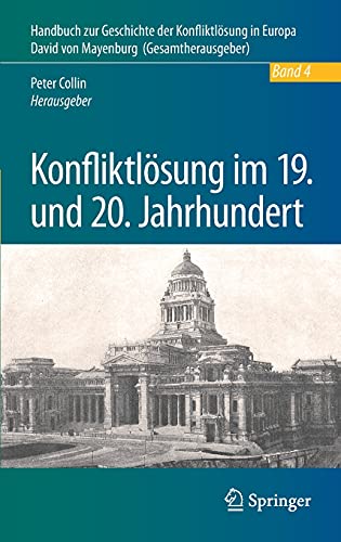 Konfliktlösung im 19. und 20. Jahrhundert: Ein Handbuch - Band 4 (Handbuch zur Geschichte der Konfliktlösung in Europa, 4)