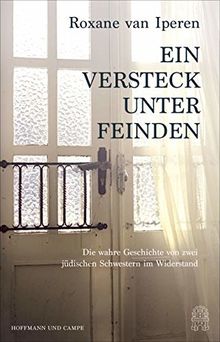 Ein Versteck unter Feinden: Die wahre Geschichte von zwei jüdischen Schwestern im Widerstand