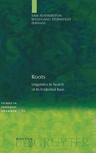 Roots: Linguistics in Search of its Evidential Base (Studies in Generative Grammar [SGG], 96)