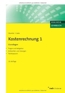 Kostenrechnung 1 - Grundlagen: Mit Fragen und Aufgaben, Antworten und Lösungen, Testklausuren