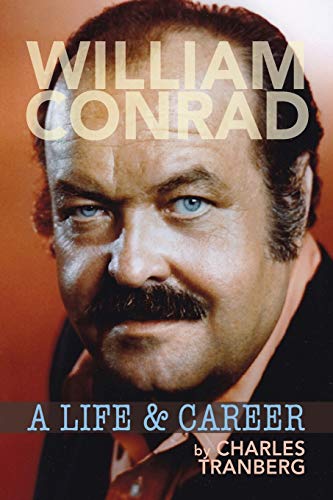Charles Tranberg William Conrad, A Life & Career