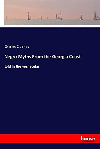 Negro Myths From the Georgia Coast: told in the vernacular