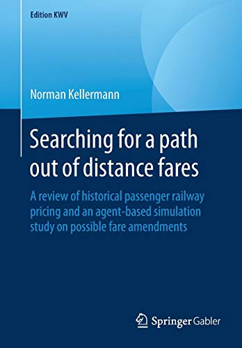 Searching for a path out of distance fares: A review of historical passenger railway pricing and an agent-based simulation study on possible fare amendments (Edition KWV)