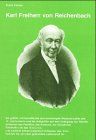 Karl Freiherr von Reichenbach. Der grösste, rechtschaffenste und anständigste Wissenschaftler des 19. Jahrhunderts. Entdecker des Paraffins, Benzins etc., Entdecker des Ods