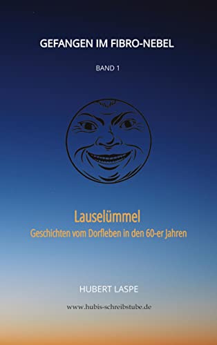 Gefangen im Fibro-Nebel Band 1: Lauselümmel - Geschichten vom Dorfleben in den 60-er Jahren