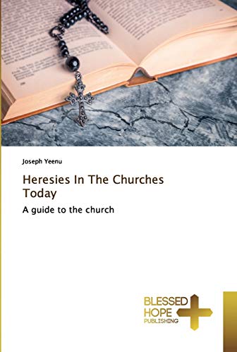 Heresies In The Churches Today: A guide to the church