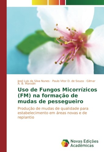 Uso de Fungos Micorrízicos (FM) na formação de mudas de pessegueiro: Produção de mudas de qualidade para estabelecimento em áreas novas e de replantio