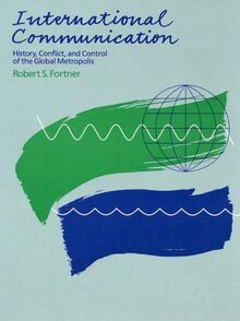 International Communication: History, Conflict, and Control of the Global Metropolis