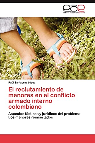 El reclutamiento de menores en el conflicto armado interno colombiano: Aspectos fácticos y jurídicos del problema. Los menores reinsertados