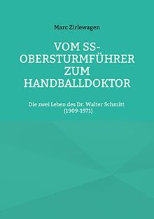 Vom SS-Obersturmführer zum Handballdoktor: Die zwei Leben des Dr. Walter Schmitt (1909-1971) (Beiträge zur Geschichte der Schule Schloss Salem)