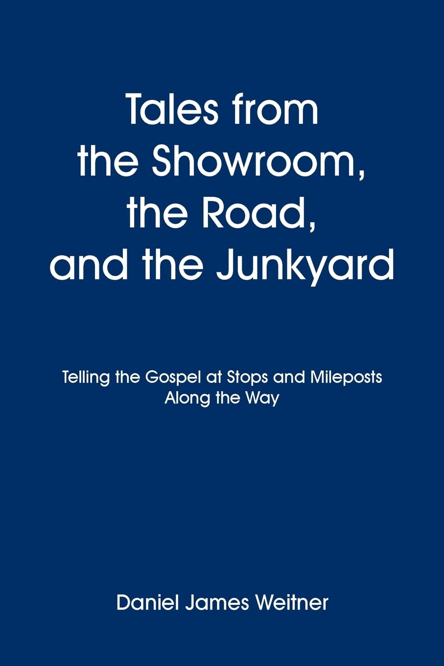 Tales from the Showroom, the Road, and the Junkyard: Telling the Gospel at Stops and Mileposts Along the Way