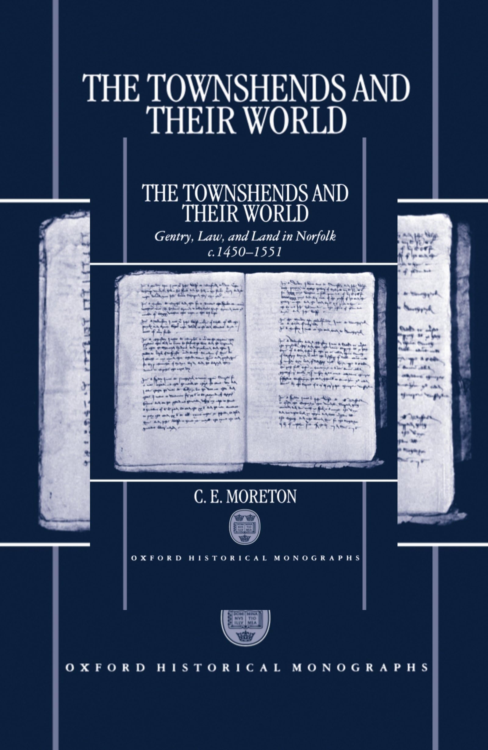 The Townshends and Their World: Gentry, Law, and Land in Norfolk C. 1450-1551 (Oxford Historical Monographs)