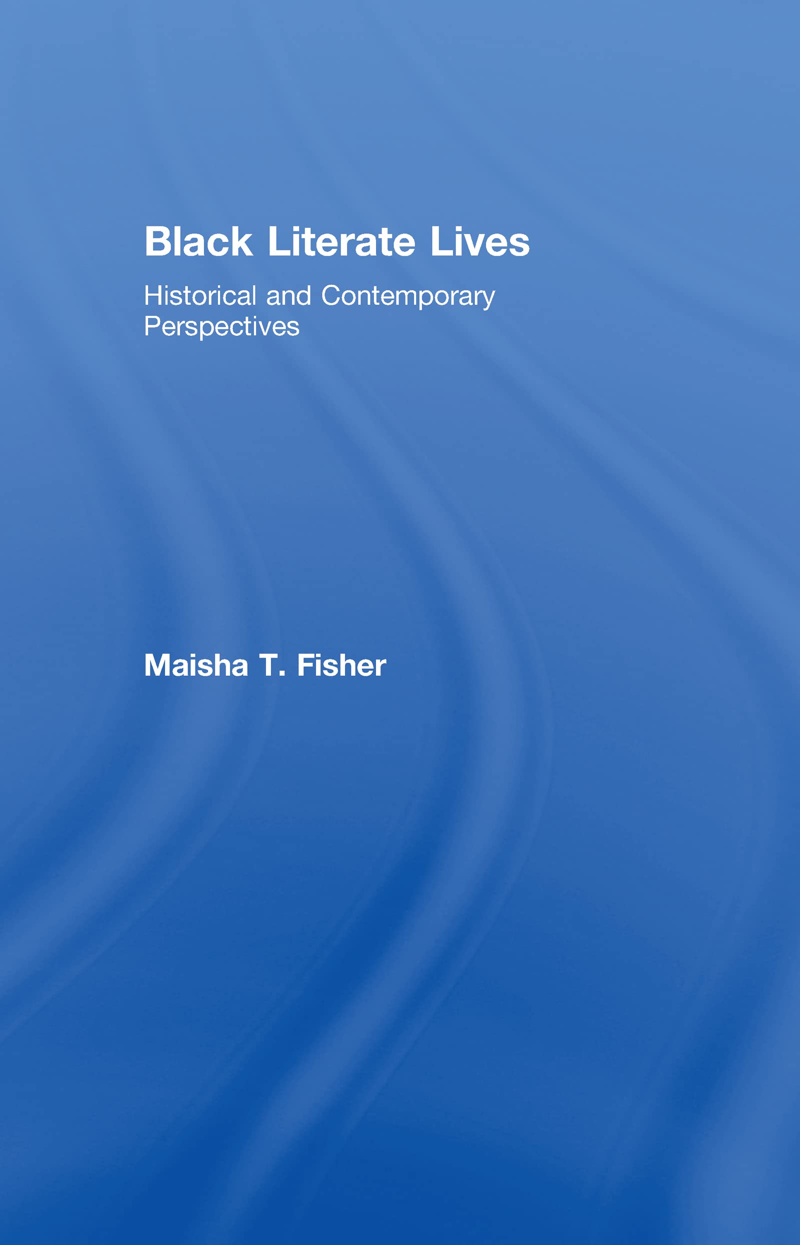Black Literate Lives: Historical and Contemporary Perspectives (Critical Social Thought)