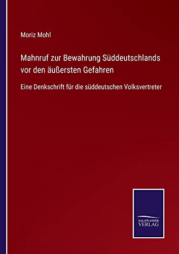 Mahnruf zur Bewahrung Süddeutschlands vor den äußersten Gefahren: Eine Denkschrift für die süddeutschen Volksvertreter